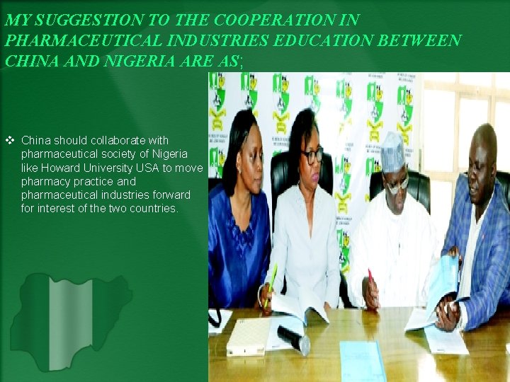 MY SUGGESTION TO THE COOPERATION IN PHARMACEUTICAL INDUSTRIES EDUCATION BETWEEN CHINA AND NIGERIA ARE