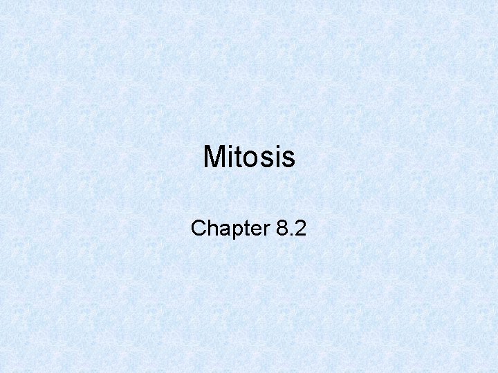Mitosis Chapter 8. 2 