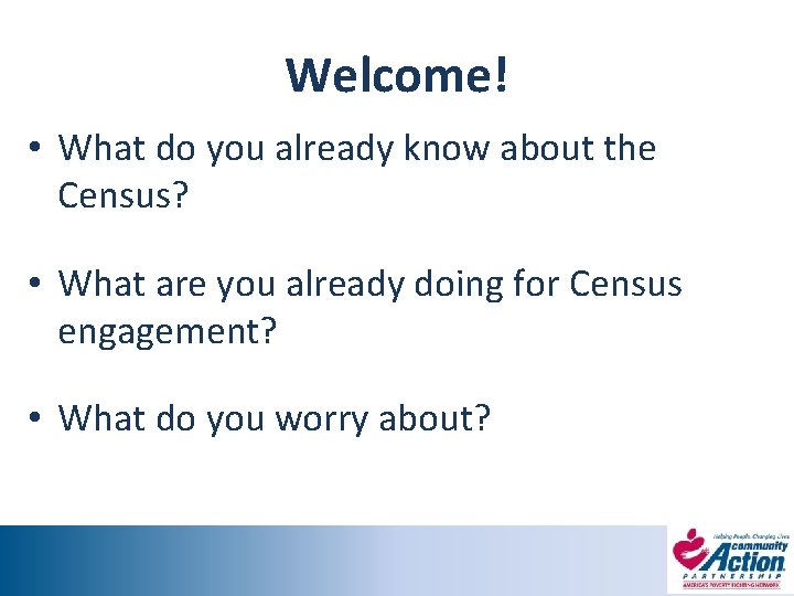 Welcome! • What do you already know about the Census? • What are you