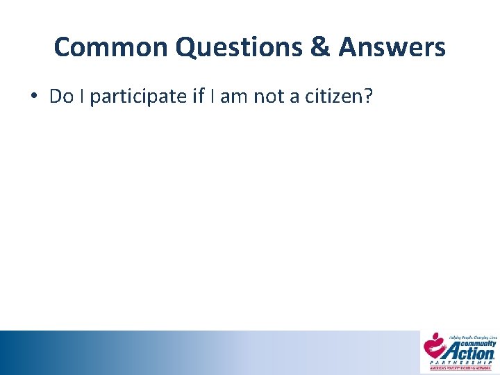 Common Questions & Answers • Do I participate if I am not a citizen?