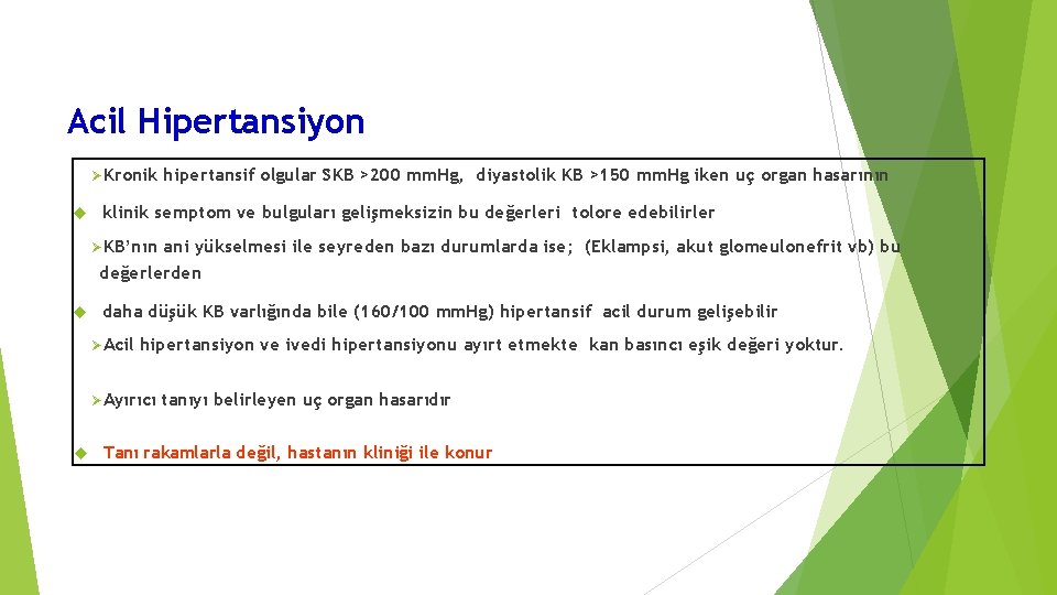 Acil Hipertansiyon Kronik hipertansif olgular SKB >200 mm. Hg, diyastolik KB >150 mm. Hg