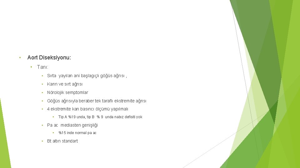  • Aort Diseksiyonu: • Tanı: • Sırta yayılan ani başlagıçlı göğüs ağrısı ,