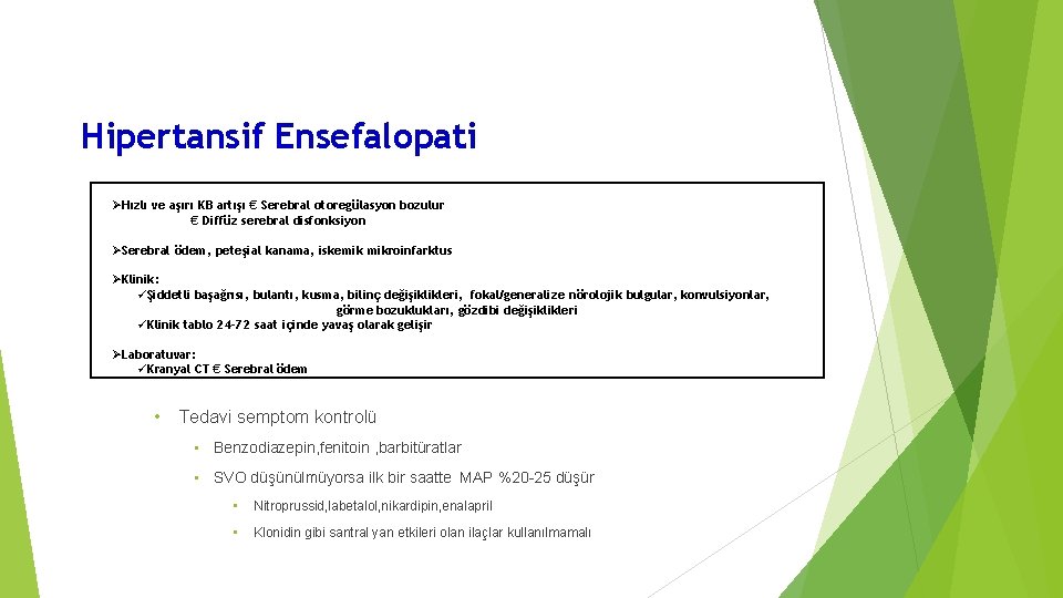 Hipertansif Ensefalopati Hızlı ve aşırı KB artışı € Serebral otoregülasyon bozulur € Diffüz serebral