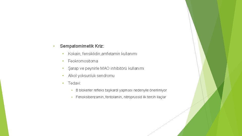  • Sempatomimetik Kriz: • Kokain, fensiklidin, amfetamin kullanımı • Feokromositoma • Şarap ve
