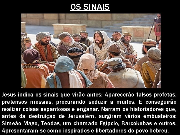 OS SINAIS Jesus indica os sinais que virão antes: Aparecerão falsos profetas, pretensos messias,