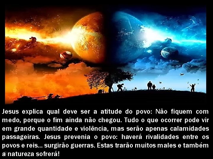 Jesus explica qual deve ser a atitude do povo: Não fiquem com medo, porque