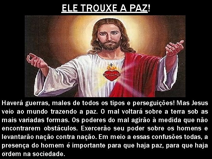 ELE TROUXE A PAZ! Haverá guerras, males de todos os tipos e perseguições! Mas