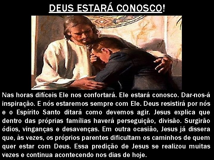 DEUS ESTARÁ CONOSCO! Nas horas difíceis Ele nos confortará. Ele estará conosco. Dar-nos-á inspiração.