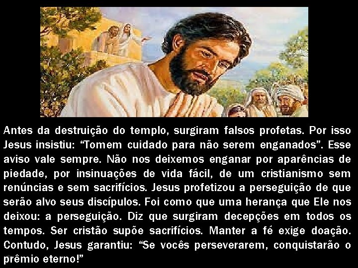 Antes da destruição do templo, surgiram falsos profetas. Por isso Jesus insistiu: “Tomem cuidado