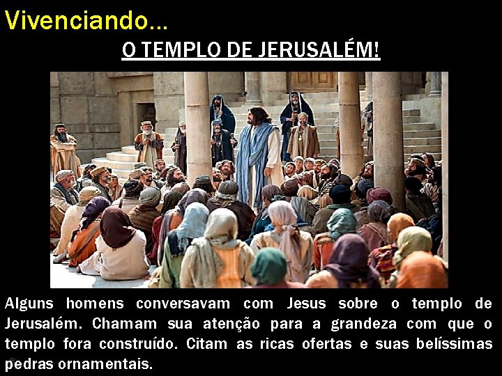 Vivenciando. . . O TEMPLO DE JERUSALÉM! Alguns homens conversavam com Jesus sobre o