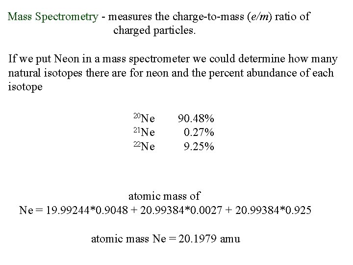 Mass Spectrometry - measures the charge-to-mass (e/m) ratio of charged particles. If we put