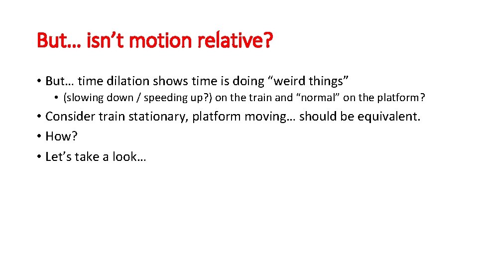 But… isn’t motion relative? • But… time dilation shows time is doing “weird things”