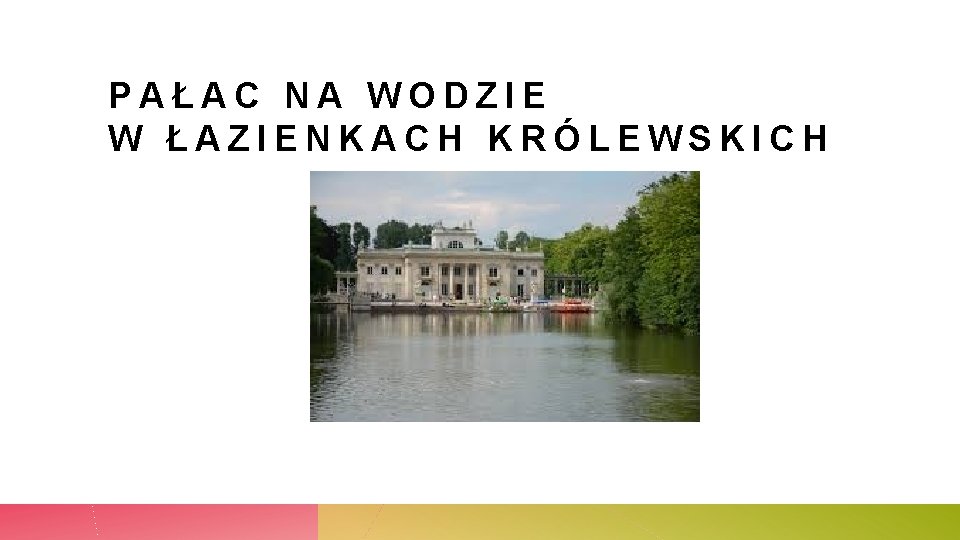 PAŁAC NA WODZIE W ŁAZIENKACH KRÓLEWSKICH 