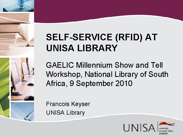 SELF-SERVICE (RFID) AT UNISA LIBRARY GAELIC Millennium Show and Tell Workshop, National Library of