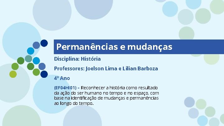 Permanências e mudanças Disciplina: História Professores: Joelson Lima e Lilian Barboza 4º Ano (EF