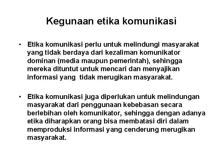 Kegunaan etika komunikasi • Etika komunikasi perlu untuk melindungi masyarakat yang tidak berdaya dari