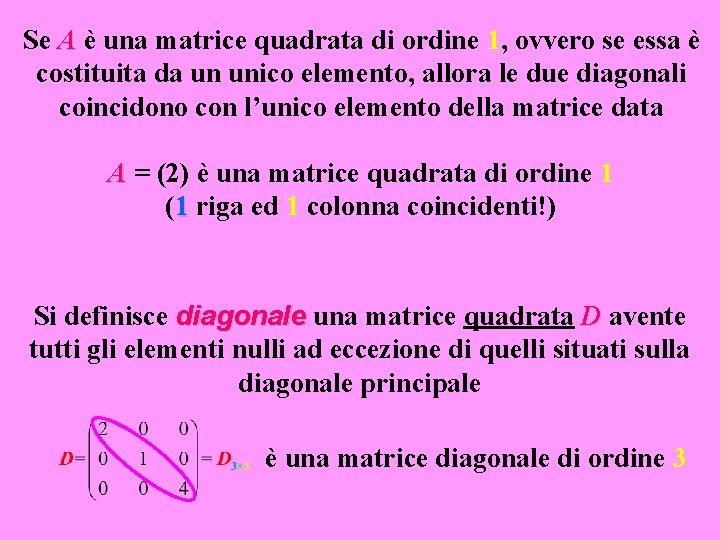 Se A è una matrice quadrata di ordine 1, ovvero se essa è costituita
