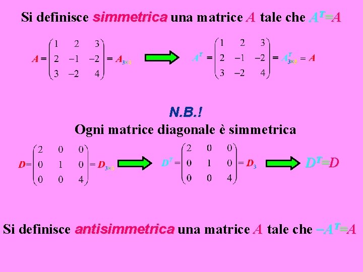 Si definisce simmetrica una matrice A tale che AT=A N. B. ! Ogni matrice