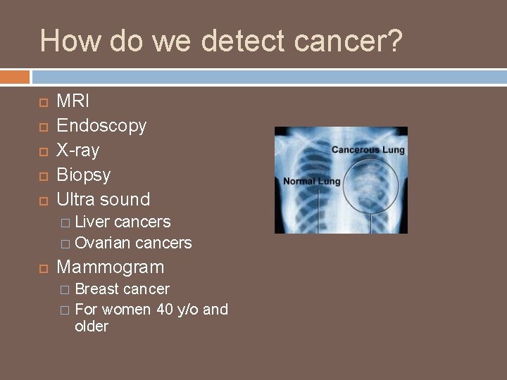 How do we detect cancer? MRI Endoscopy X-ray Biopsy Ultra sound Liver cancers �