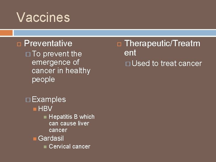 Vaccines Preventative � To prevent the emergence of cancer in healthy people � Examples