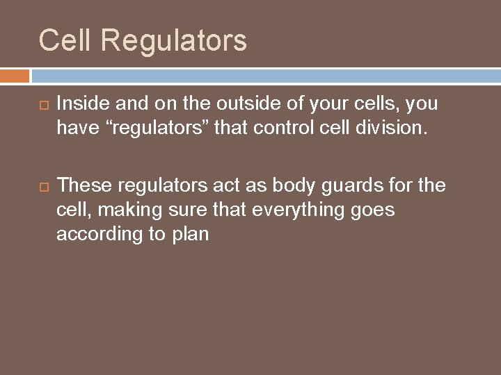 Cell Regulators Inside and on the outside of your cells, you have “regulators” that