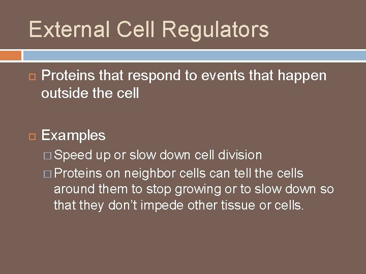 External Cell Regulators Proteins that respond to events that happen outside the cell Examples