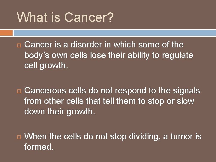 What is Cancer? Cancer is a disorder in which some of the body’s own