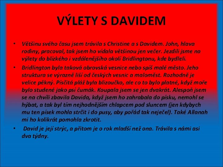 VÝLETY S DAVIDEM • Většinu svého času jsem trávila s Christine a s Davidem.