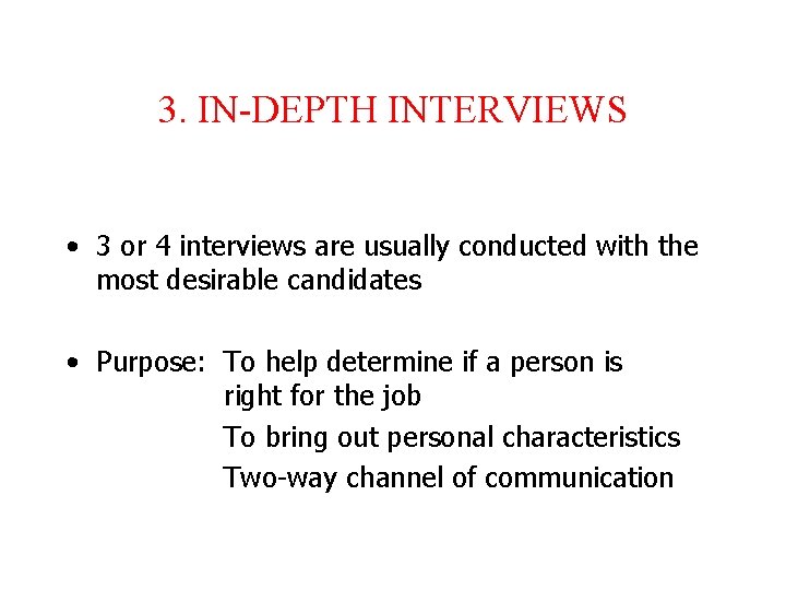3. IN-DEPTH INTERVIEWS • 3 or 4 interviews are usually conducted with the most