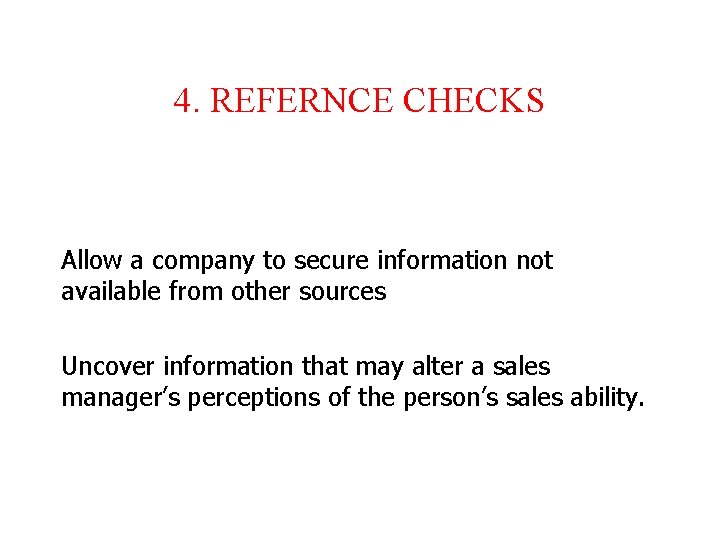 4. REFERNCE CHECKS Allow a company to secure information not available from other sources