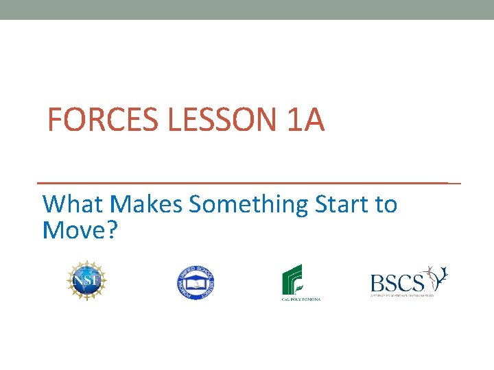 FORCES LESSON 1 A What Makes Something Start to Move? 