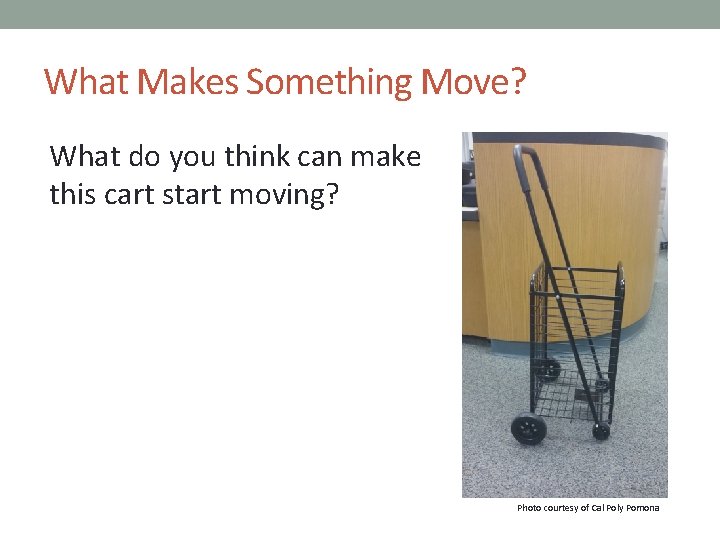 What Makes Something Move? What do you think can make this cart start moving?