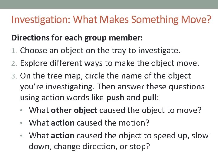 Investigation: What Makes Something Move? Directions for each group member: 1. Choose an object