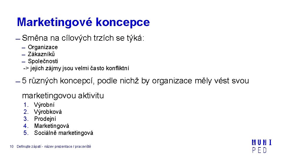 Marketingové koncepce Směna na cílových trzích se týká: Organizace Zákazníků Společnosti -> jejich zájmy