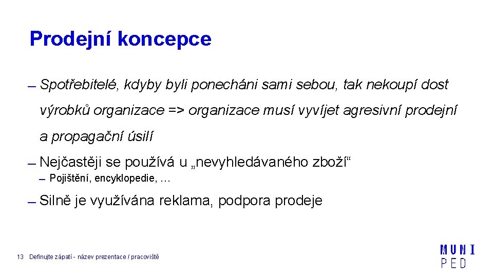 Prodejní koncepce Spotřebitelé, kdyby byli ponecháni sami sebou, tak nekoupí dost výrobků organizace =>