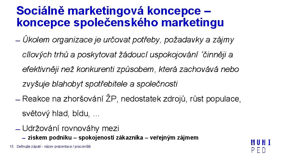 Sociálně marketingová koncepce – koncepce společenského marketingu Úkolem organizace je určovat potřeby, požadavky a