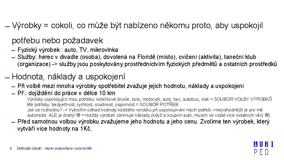  Výrobky = cokoli, co může být nabízeno někomu proto, aby uspokojil potřebu nebo