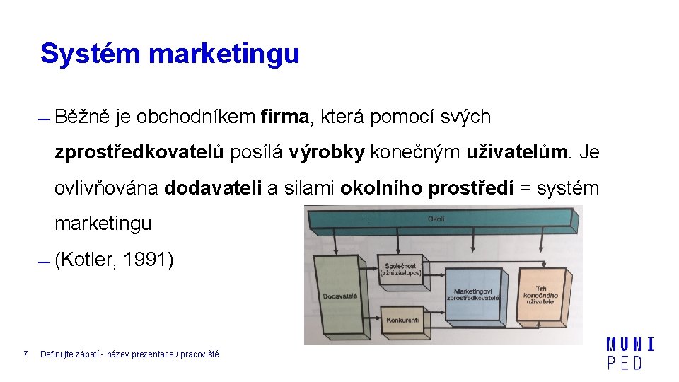 Systém marketingu Běžně je obchodníkem firma, která pomocí svých zprostředkovatelů posílá výrobky konečným uživatelům.