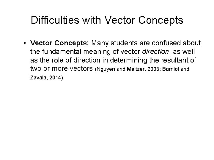 Difficulties with Vector Concepts • Vector Concepts: Many students are confused about the fundamental