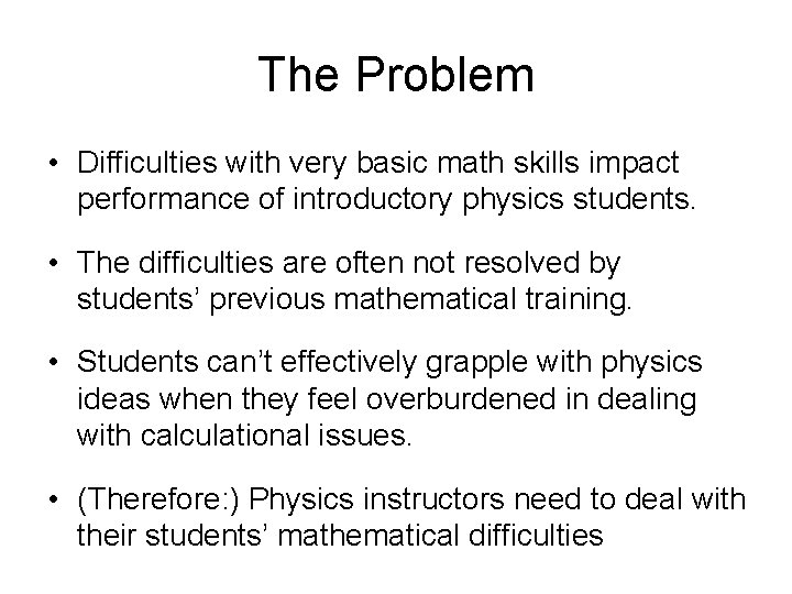 The Problem • Difficulties with very basic math skills impact performance of introductory physics