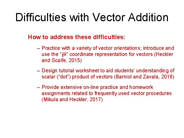 Difficulties with Vector Addition How to address these difficulties: – Practice with a variety