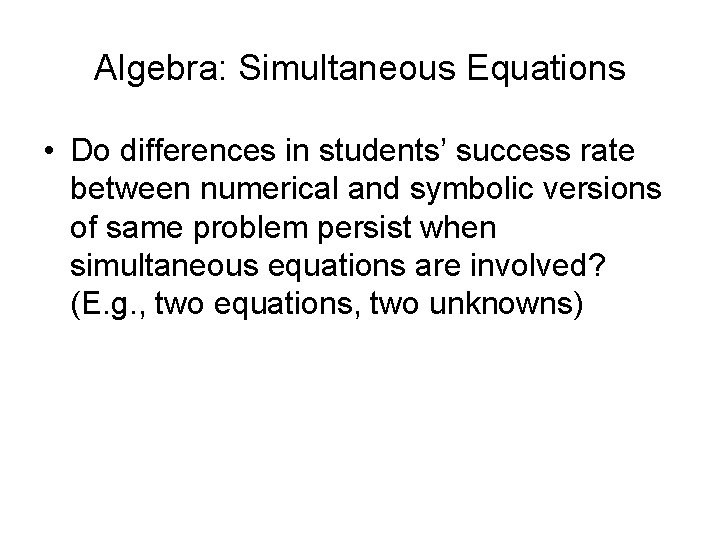 Algebra: Simultaneous Equations • Do differences in students’ success rate between numerical and symbolic