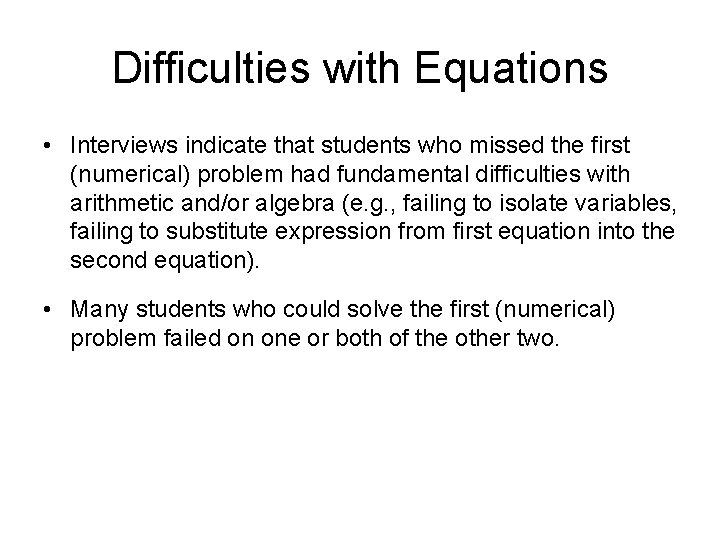 Difficulties with Equations • Interviews indicate that students who missed the first (numerical) problem