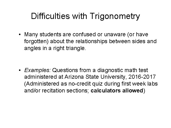 Difficulties with Trigonometry • Many students are confused or unaware (or have forgotten) about
