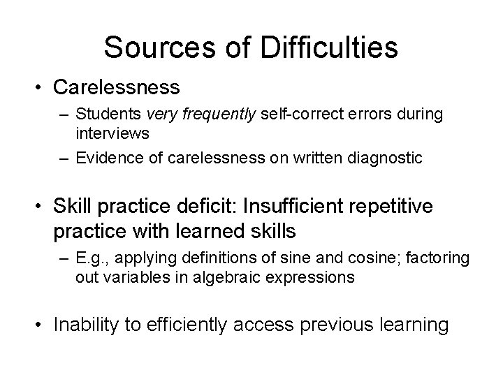 Sources of Difficulties • Carelessness – Students very frequently self-correct errors during interviews –