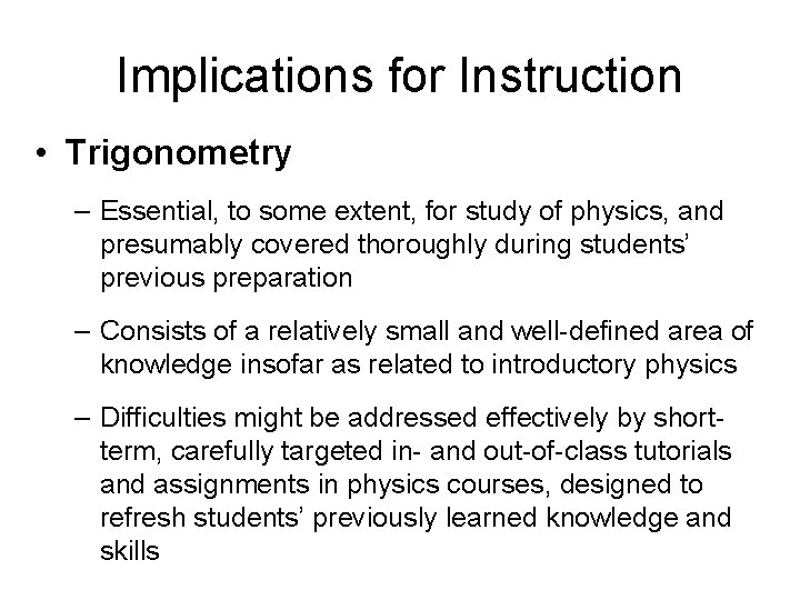 Implications for Instruction • Trigonometry – Essential, to some extent, for study of physics,