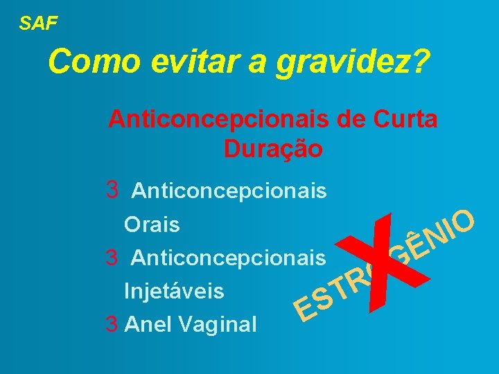 SAF Como evitar a gravidez? Anticoncepcionais de Curta Duração 3 Anticoncepcionais Orais O I