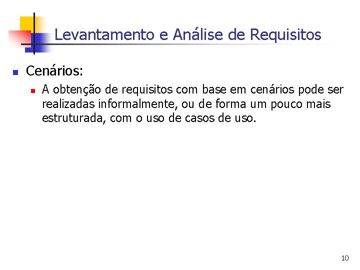 Levantamento e Análise de Requisitos n Cenários: n A obtenção de requisitos com base