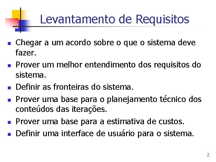 Levantamento de Requisitos n n n Chegar a um acordo sobre o que o