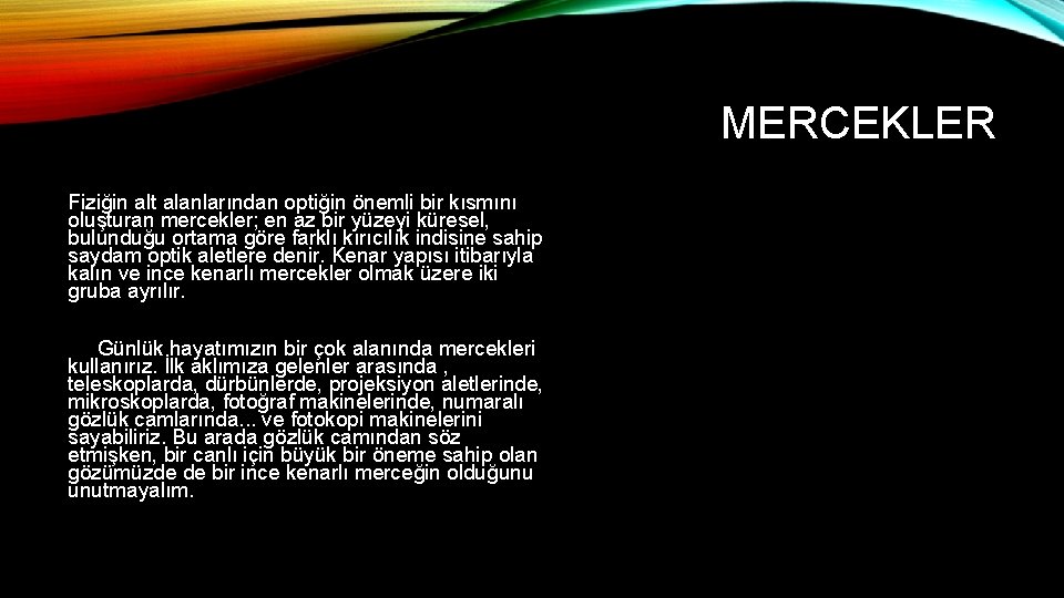 MERCEKLER Fiziğin alt alanlarından optiğin önemli bir kısmını oluşturan mercekler; en az bir yüzeyi